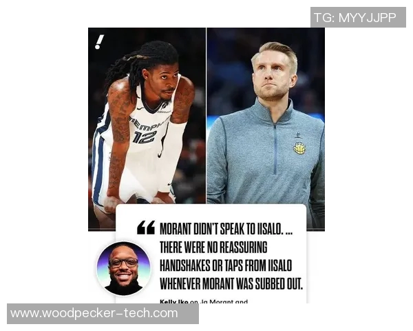 莫兰特与灰熊主帅存在交流障碍！氛围极度紧张，交易价值类似于篮网的欧文